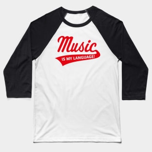 Music Is My Language! (Music / Musician / Red) Baseball T-Shirt